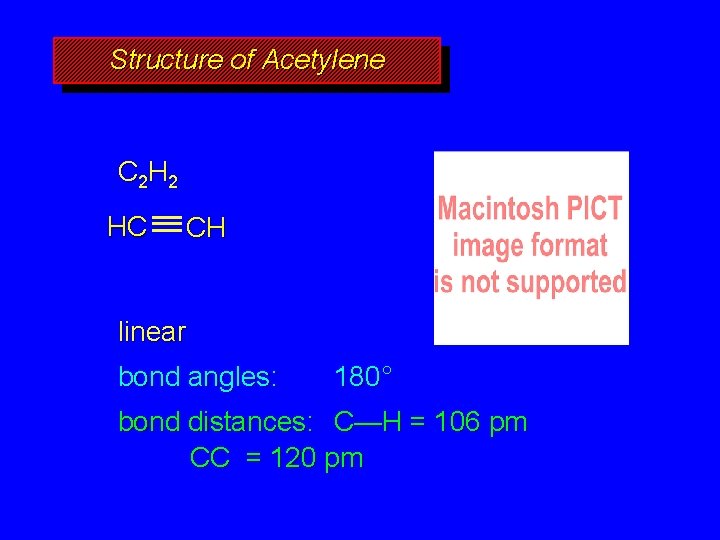 Structure of Acetylene C 2 H 2 HC CH linear bond angles: 180° bond