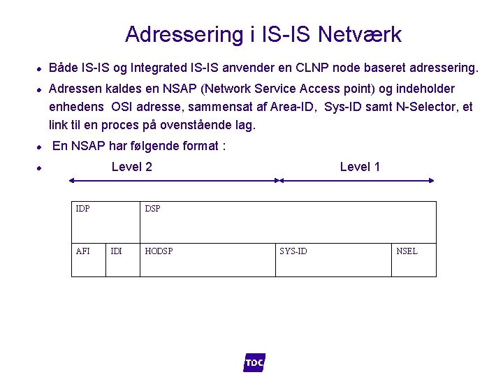 Adressering i IS-IS Netværk l l Både IS-IS og Integrated IS-IS anvender en CLNP