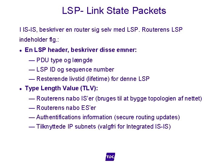 LSP- Link State Packets I IS-IS, beskriver en router sig selv med LSP. Routerens