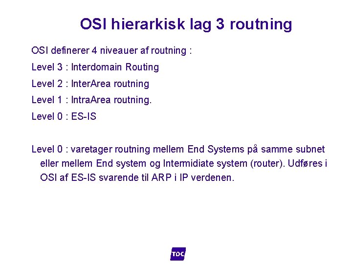  OSI hierarkisk lag 3 routning OSI definerer 4 niveauer af routning : Level