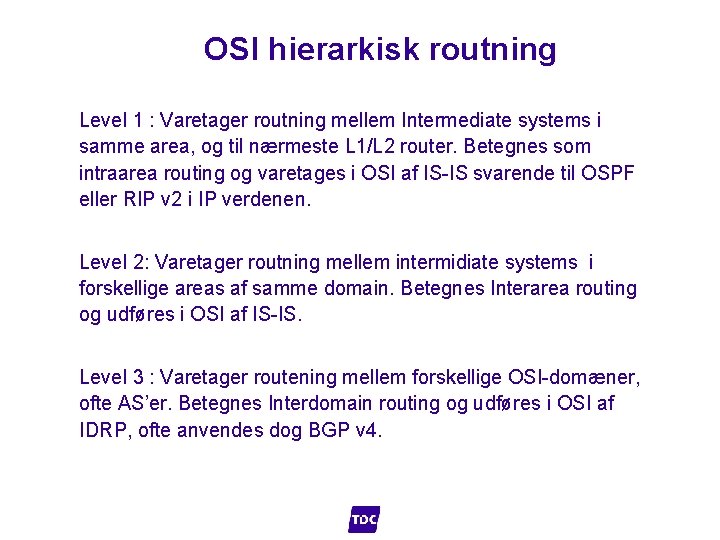  OSI hierarkisk routning Level 1 : Varetager routning mellem Intermediate systems i samme