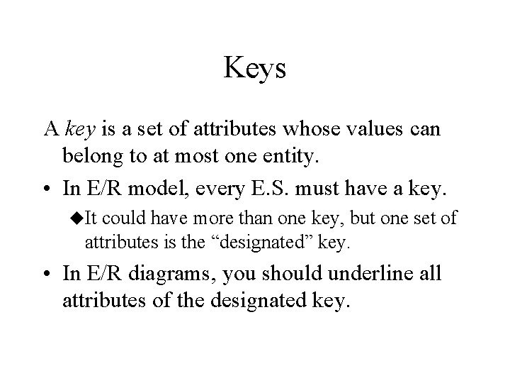 Keys A key is a set of attributes whose values can belong to at