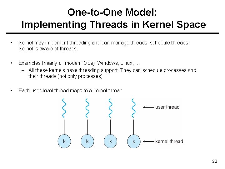 One-to-One Model: Implementing Threads in Kernel Space • Kernel may implement threading and can