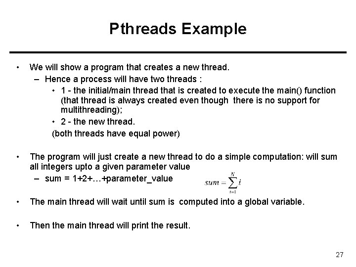 Pthreads Example • We will show a program that creates a new thread. –