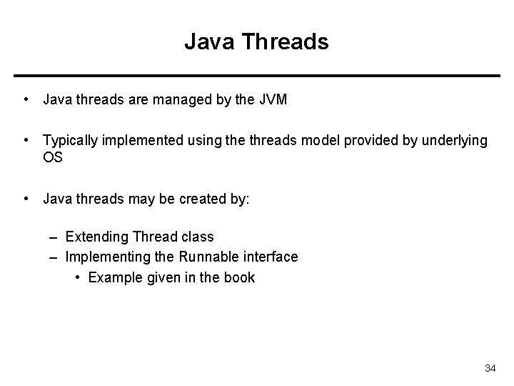 Java Threads • Java threads are managed by the JVM • Typically implemented using