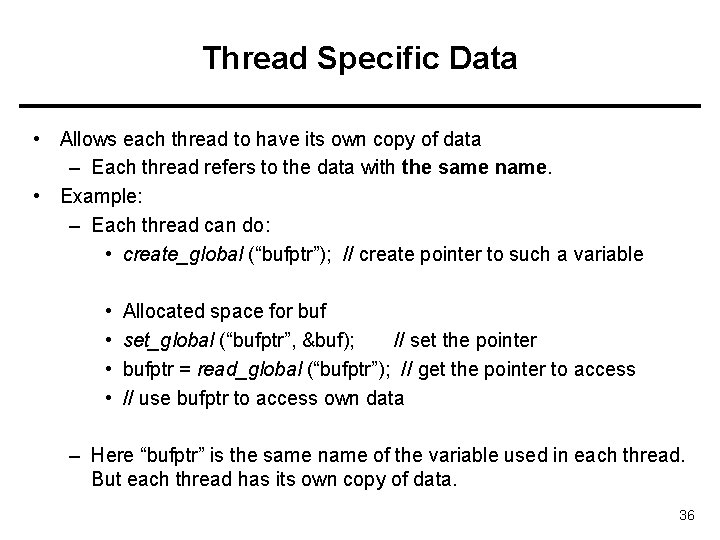 Thread Specific Data • Allows each thread to have its own copy of data