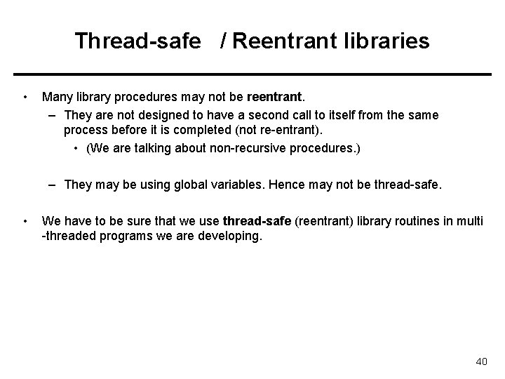Thread-safe / Reentrant libraries • Many library procedures may not be reentrant. – They