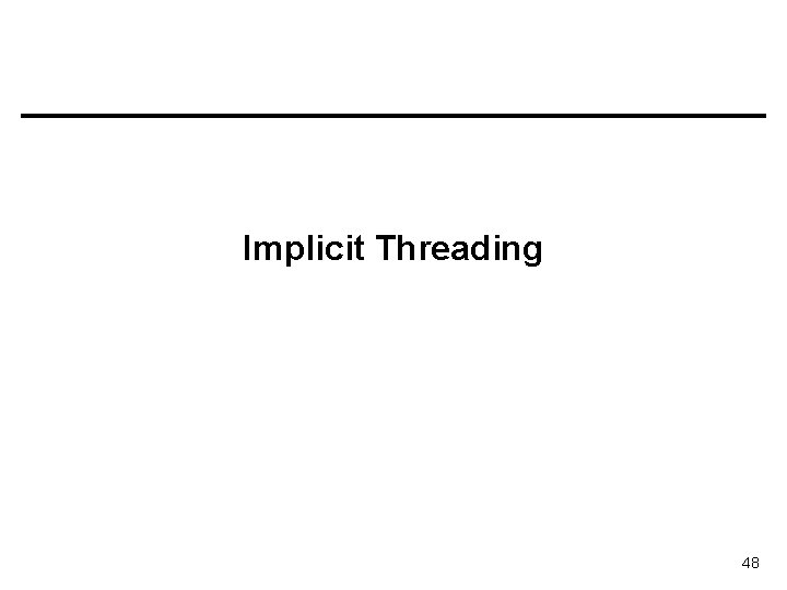 Implicit Threading 48 