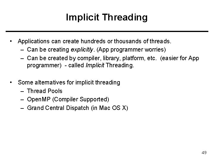 Implicit Threading • Applications can create hundreds or thousands of threads. – Can be