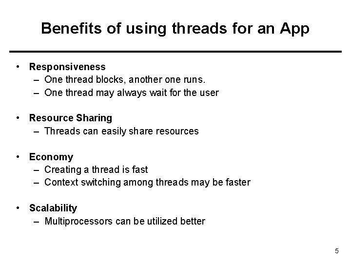 Benefits of using threads for an App • Responsiveness – One thread blocks, another