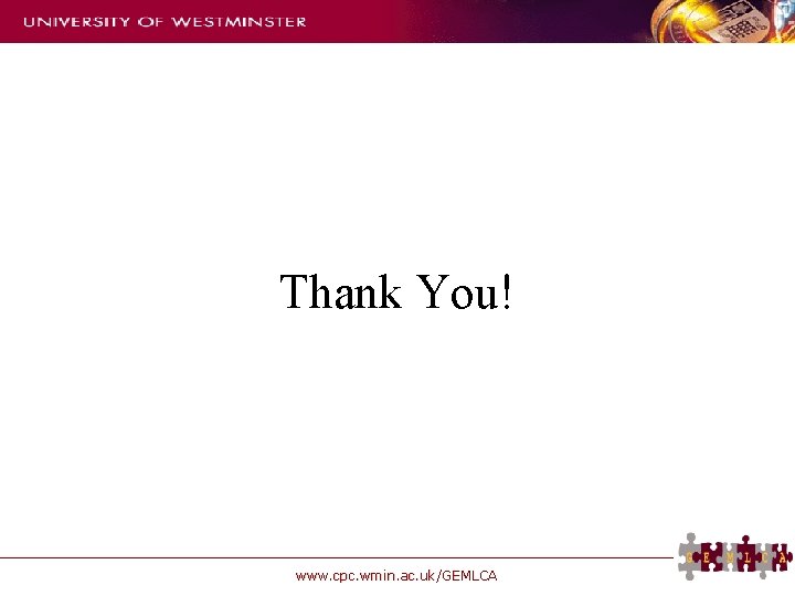 Thank You! www. cpc. wmin. ac. uk/GEMLCA 