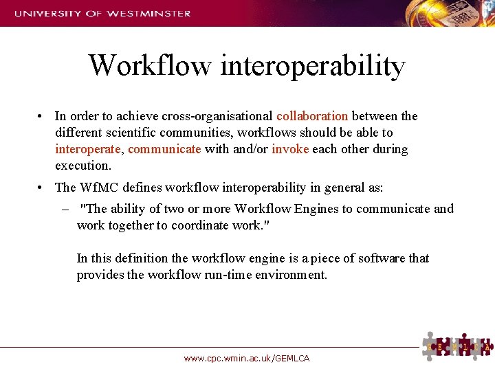 Workflow interoperability • In order to achieve cross-organisational collaboration between the different scientific communities,