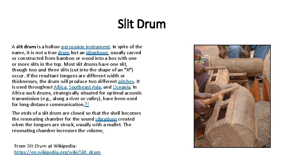 Slit Drum A slit drum is a hollow percussion instrument. In spite of the