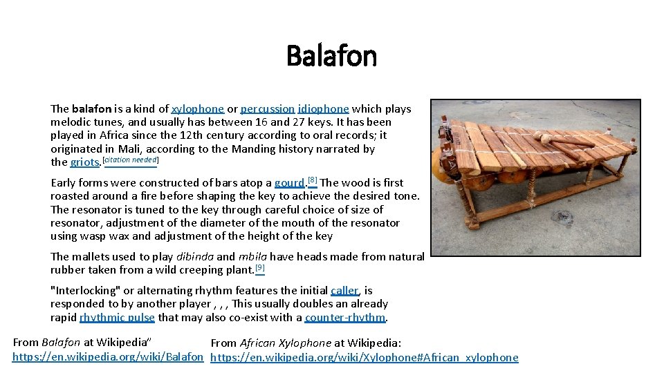 Balafon The balafon is a kind of xylophone or percussion idiophone which plays melodic