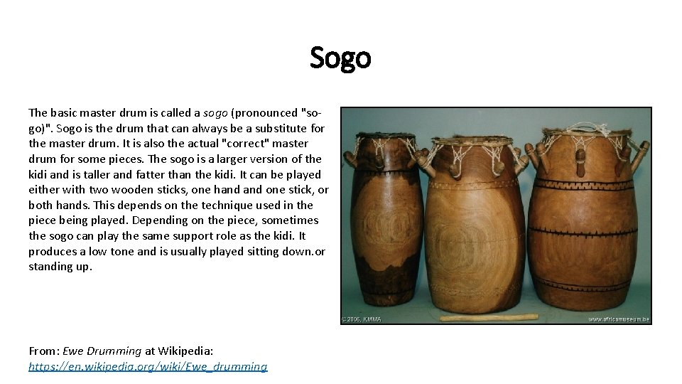 Sogo The basic master drum is called a sogo (pronounced "sogo)". Sogo is the