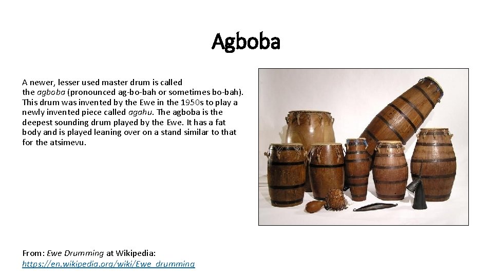 Agboba A newer, lesser used master drum is called the agboba (pronounced ag-bo-bah or