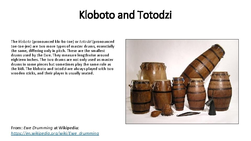 Kloboto and Totodzi The kloboto (pronounced klo-bo-toe) or totodzi (pronounced toe-jee) are two more