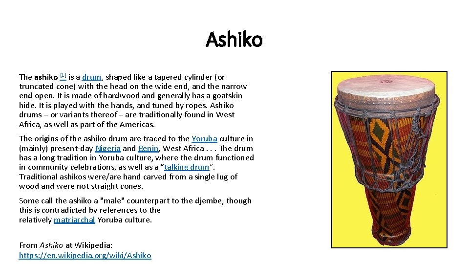 Ashiko The ashiko [1] is a drum, shaped like a tapered cylinder (or truncated