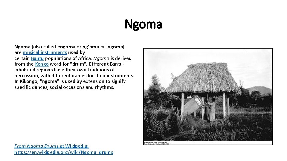 Ngoma (also called engoma or ng'oma or ingoma) are musical instruments used by certain
