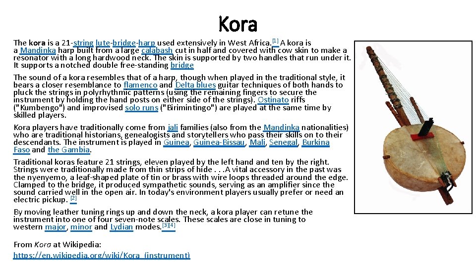 Kora The kora is a 21 -string lute-bridge-harp used extensively in West Africa. [1]