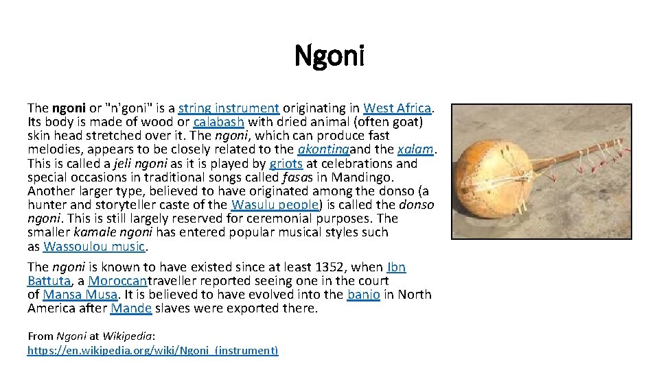 Ngoni The ngoni or "n'goni" is a string instrument originating in West Africa. Its
