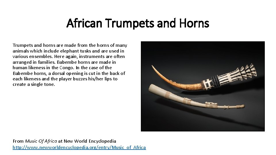 African Trumpets and Horns Trumpets and horns are made from the horns of many