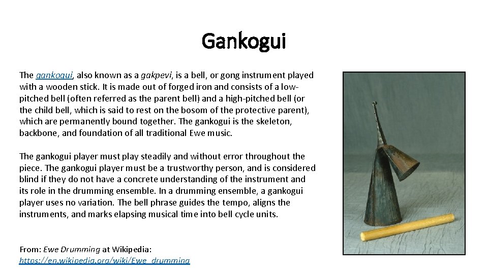 Gankogui The gankogui, also known as a gakpevi, is a bell, or gong instrument