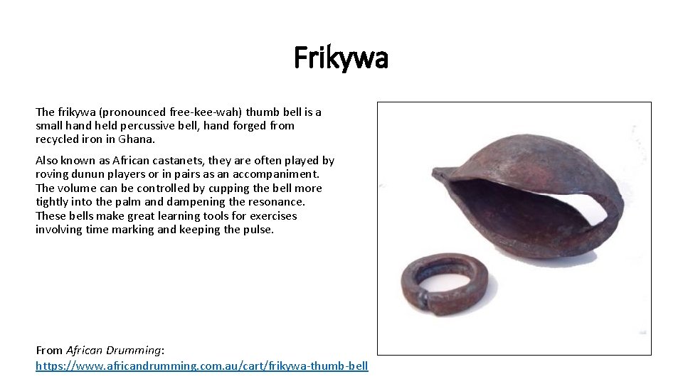 Frikywa The frikywa (pronounced free-kee-wah) thumb bell is a small hand held percussive bell,