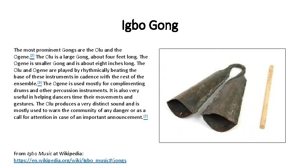 Igbo Gong The most prominent Gongs are the Olu and the Ogene. [2] The