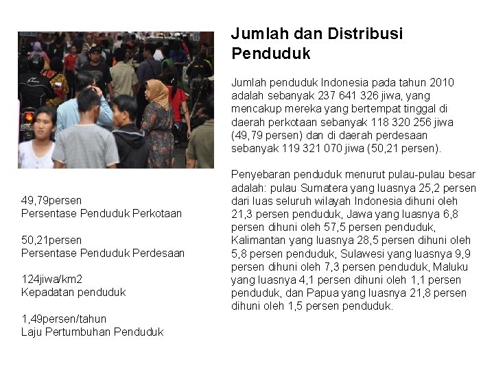 Jumlah dan Distribusi Penduduk Jumlah penduduk Indonesia pada tahun 2010 adalah sebanyak 237 641