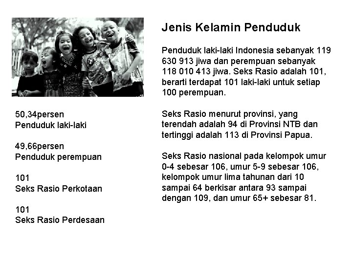 Jenis Kelamin Penduduk laki-laki Indonesia sebanyak 119 630 913 jiwa dan perempuan sebanyak 118