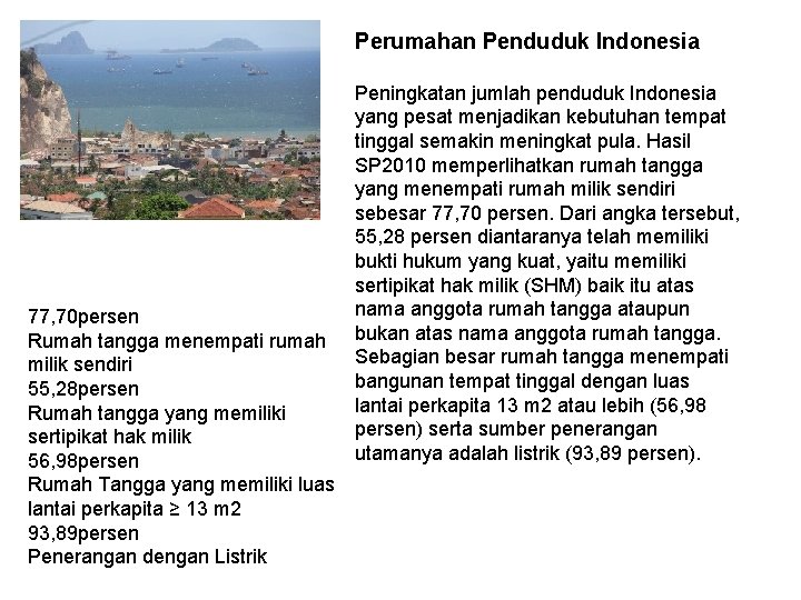 Perumahan Penduduk Indonesia 77, 70 persen Rumah tangga menempati rumah milik sendiri 55, 28