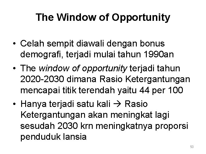 The Window of Opportunity • Celah sempit diawali dengan bonus demografi, terjadi mulai tahun