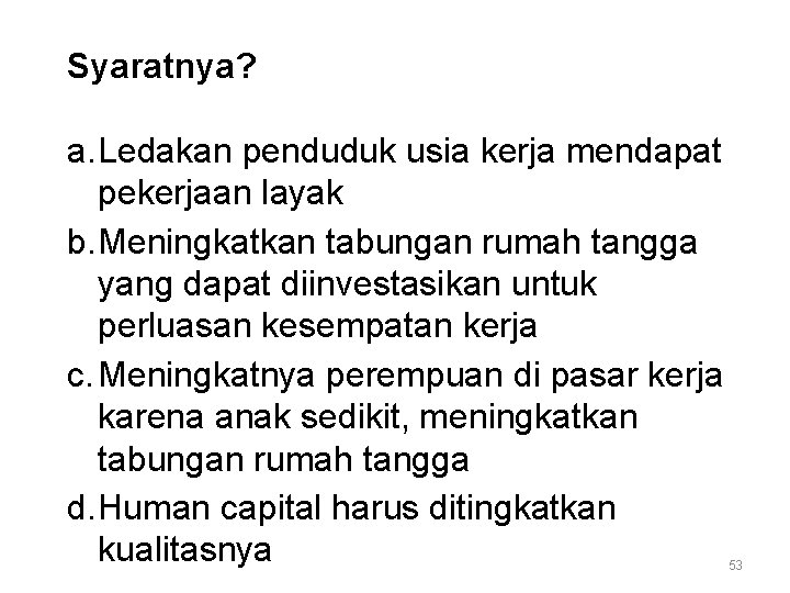 Syaratnya? a. Ledakan penduduk usia kerja mendapat pekerjaan layak b. Meningkatkan tabungan rumah tangga