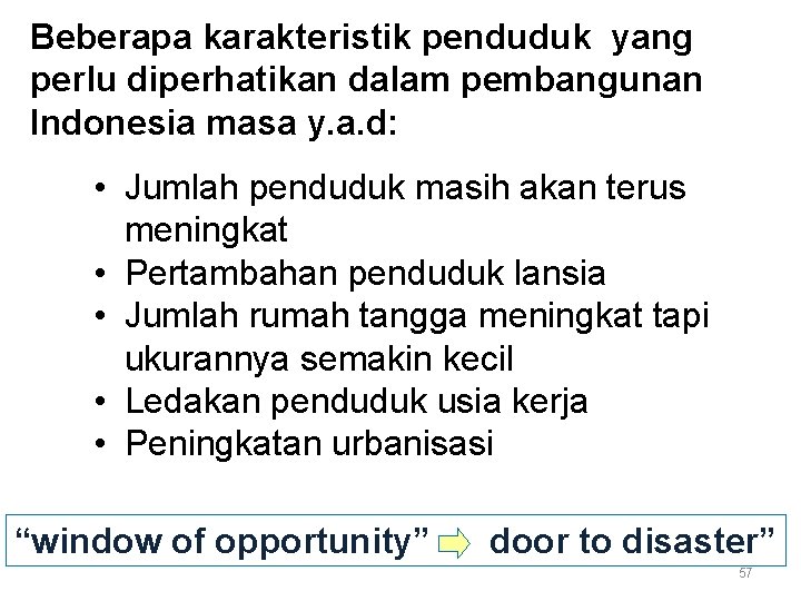 Beberapa karakteristik penduduk yang perlu diperhatikan dalam pembangunan Indonesia masa y. a. d: •