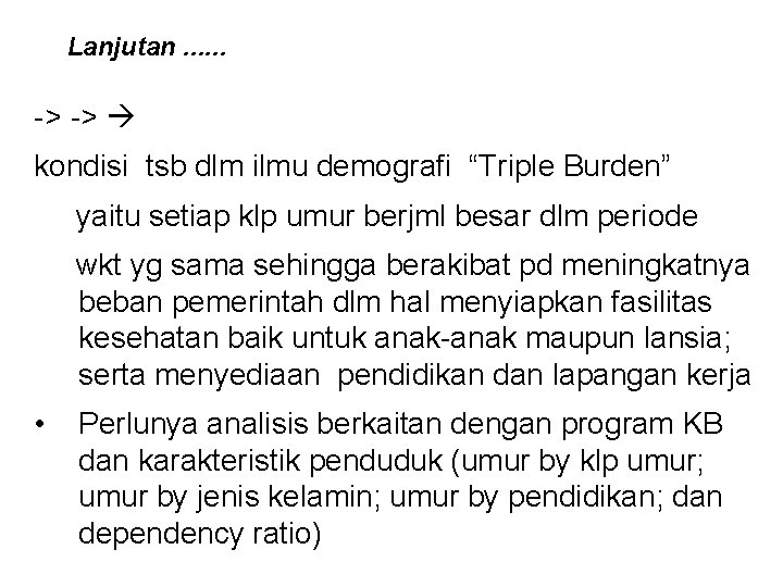 Lanjutan. . . -> -> kondisi tsb dlm ilmu demografi “Triple Burden” yaitu setiap