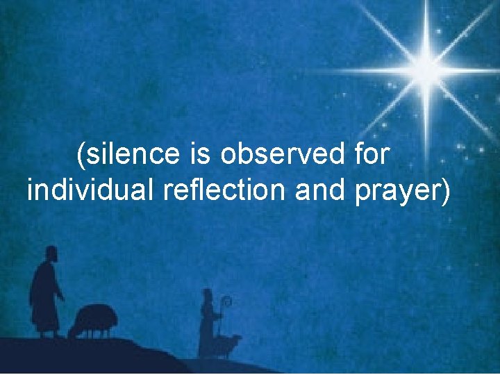 (silence is observed for individual reflection and prayer) 