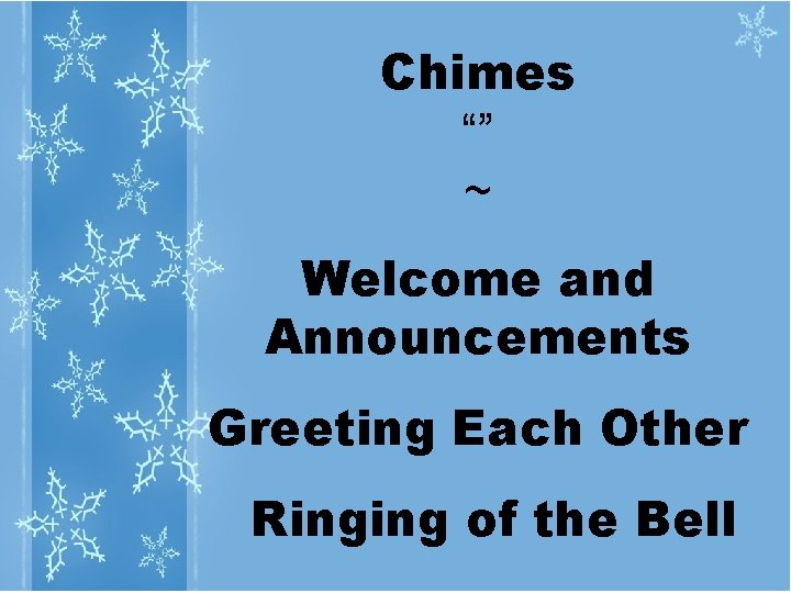 Chimes “” ~ Welcome and Announcements Greeting Each Other Ringing of the Bell 