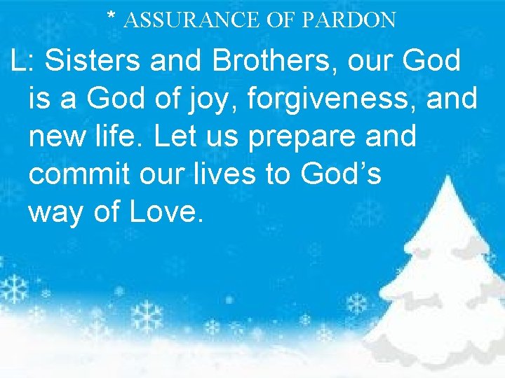 * ASSURANCE OF PARDON L: Sisters and Brothers, our God is a God of