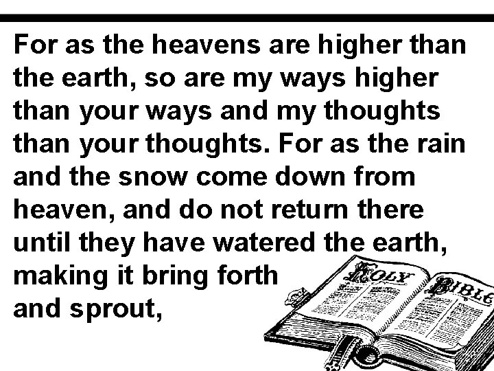 For as the heavens are higher than the earth, so are my ways higher