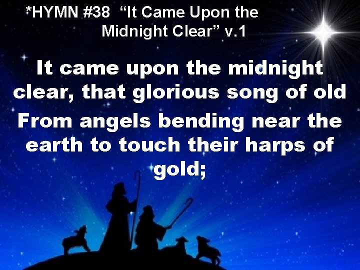 *HYMN #38 “It Came Upon the Midnight Clear” v. 1 It came upon the