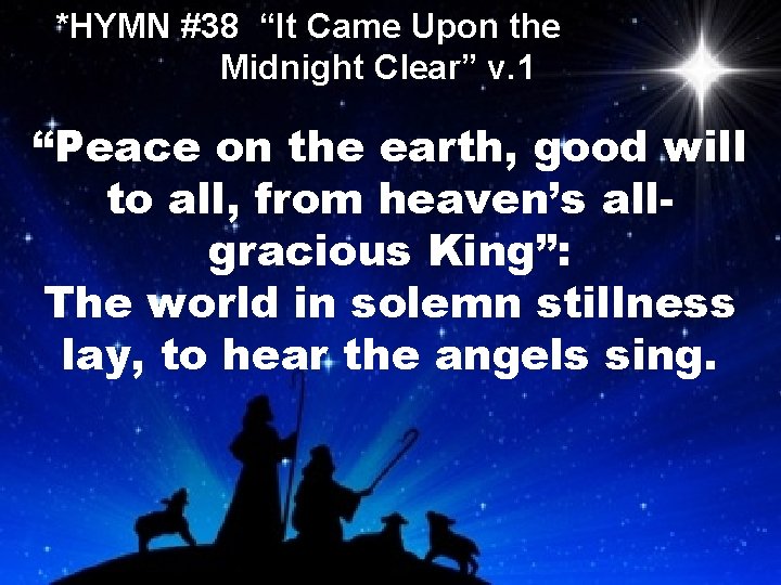 *HYMN #38 “It Came Upon the Midnight Clear” v. 1 “Peace on the earth,
