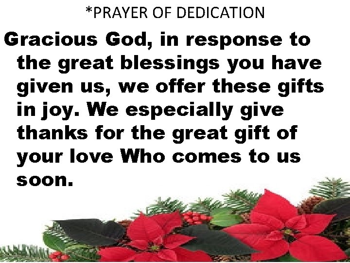 *PRAYER OF DEDICATION Gracious God, in response to the great blessings you have given