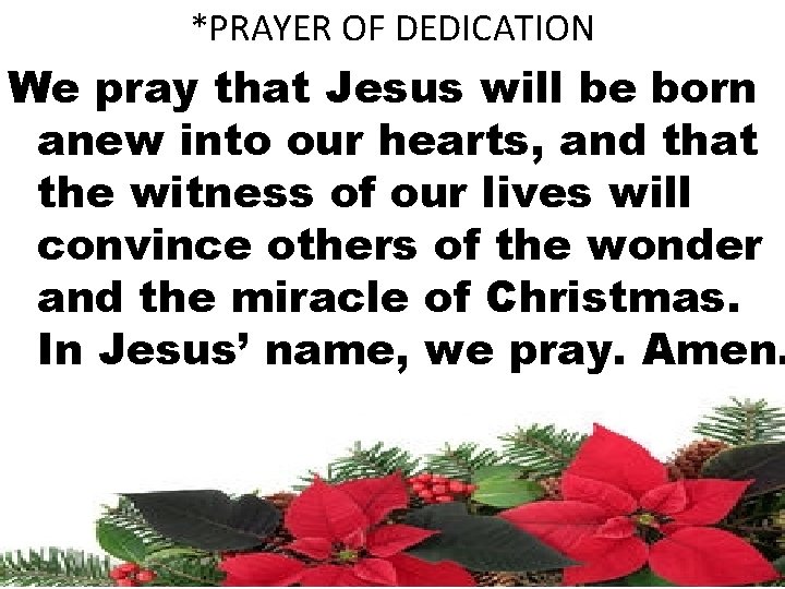 *PRAYER OF DEDICATION We pray that Jesus will be born anew into our hearts,
