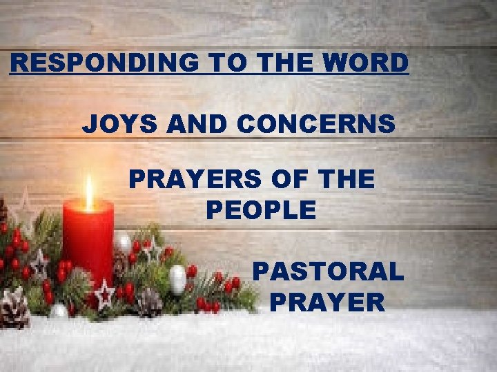 RESPONDING TO THE WORD JOYS AND CONCERNS PRAYERS OF THE PEOPLE PASTORAL PRAYER 