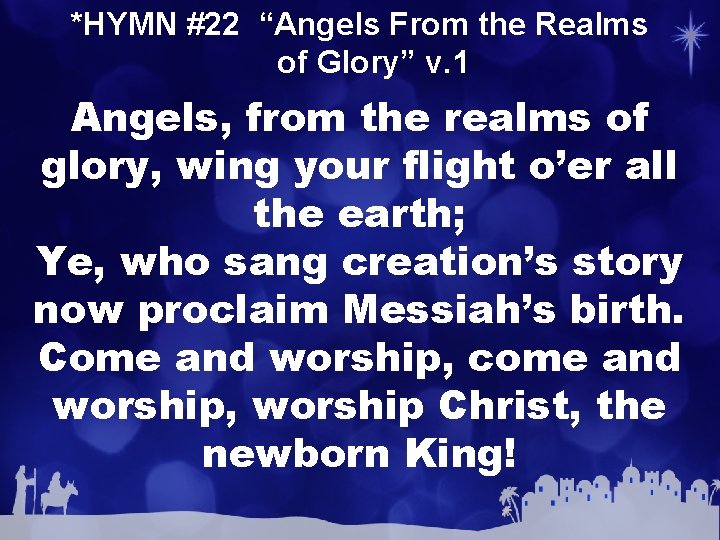 *HYMN #22 “Angels From the Realms of Glory” v. 1 Angels, from the realms