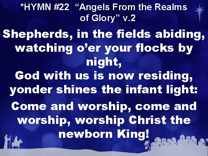 *HYMN #22 “Angels From the Realms of Glory” v. 2 Shepherds, in the fields