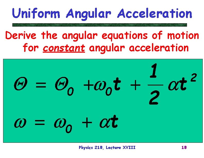 Uniform Angular Acceleration Derive the angular equations of motion for constant angular acceleration Physics