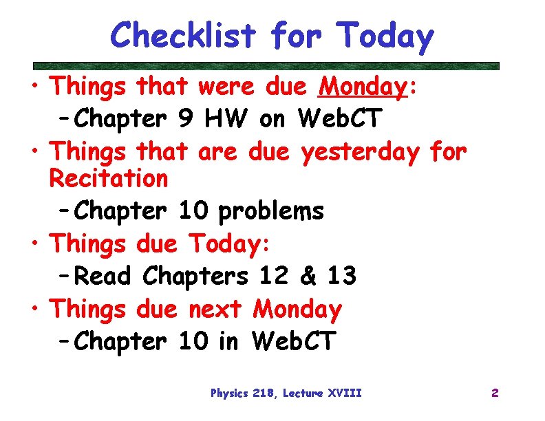 Checklist for Today • Things that were due Monday: – Chapter 9 HW on