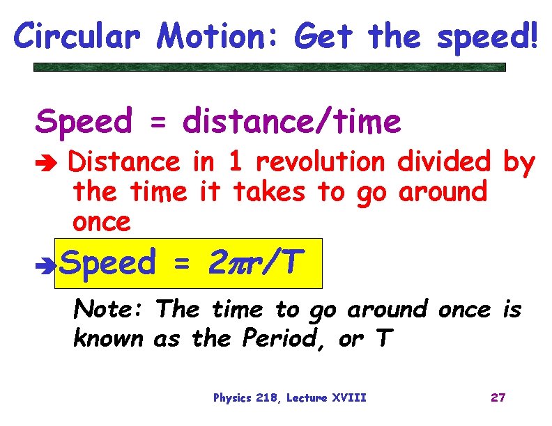 Circular Motion: Get the speed! Speed = distance/time Distance in 1 revolution divided by